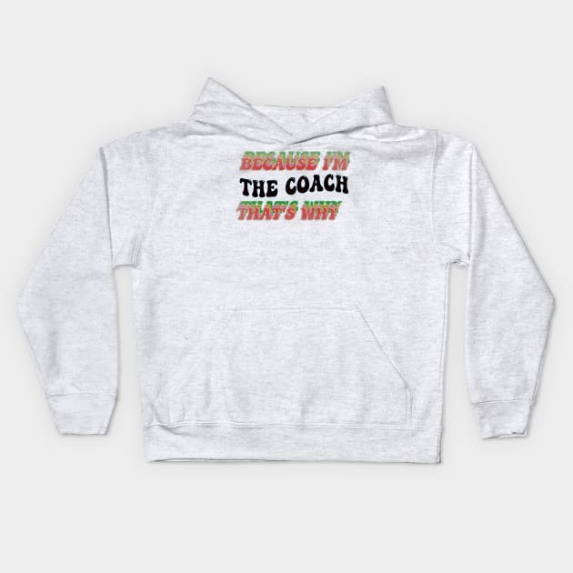 BECAUSE I AM THE COACH - THAT'S WHY Kids Hoodie by elSALMA